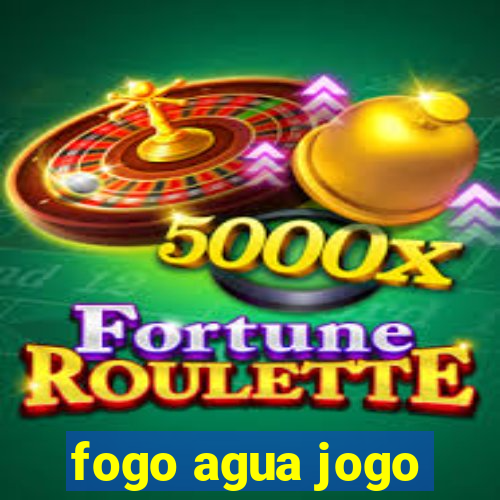 fogo agua jogo